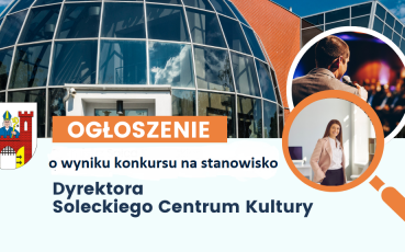 Wyniki naboru na stanowisko Dyrektora Soleckiego Centrum Kultury