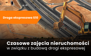 Czasowe zajęcia nieruchomości – budowa drogi ekspresowej S10