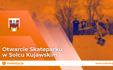 Otwarcie Skateparku w Solcu Kujawskim
