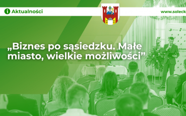 „Biznes po sąsiedzku. Małe miasto, wielkie możliwości”