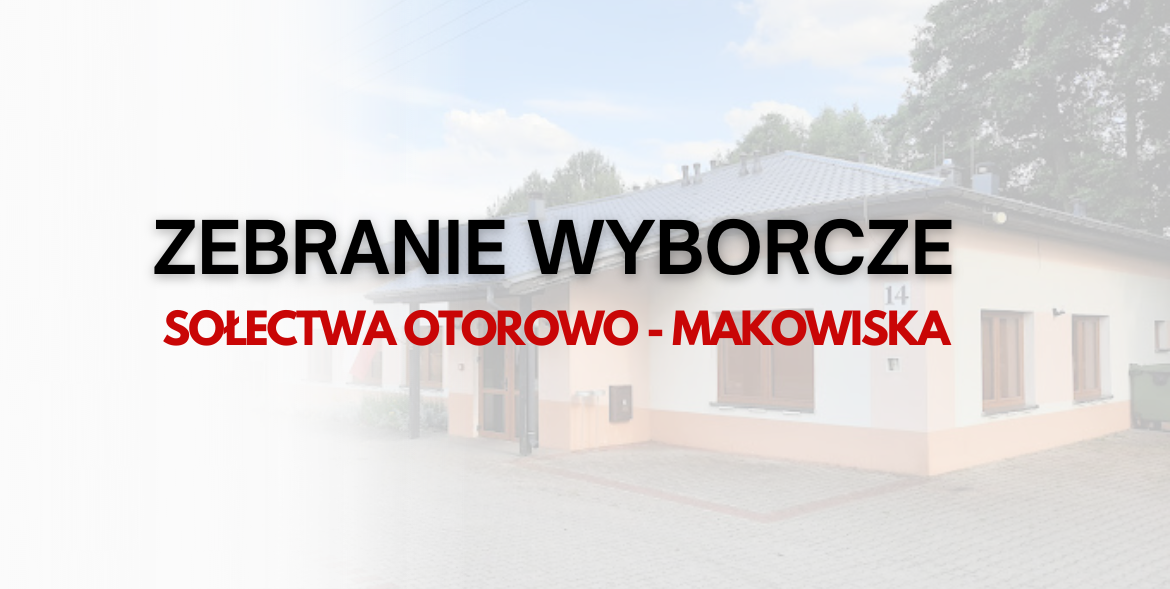 Zebranie wyborcze sołectwa Otorowo-Makowiska